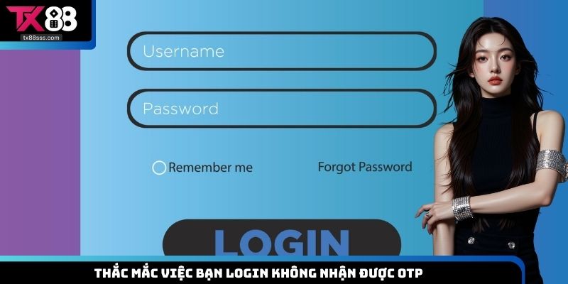 Thắc mắc việc bạn login không nhận được OTP