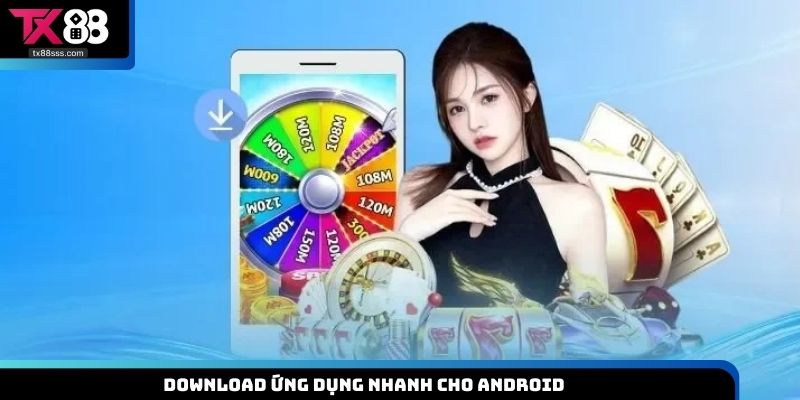 Download ứng dụng nhanh cho Android