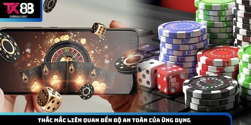 Thắc mắc liên quan đến độ an toàn của ứng dụng